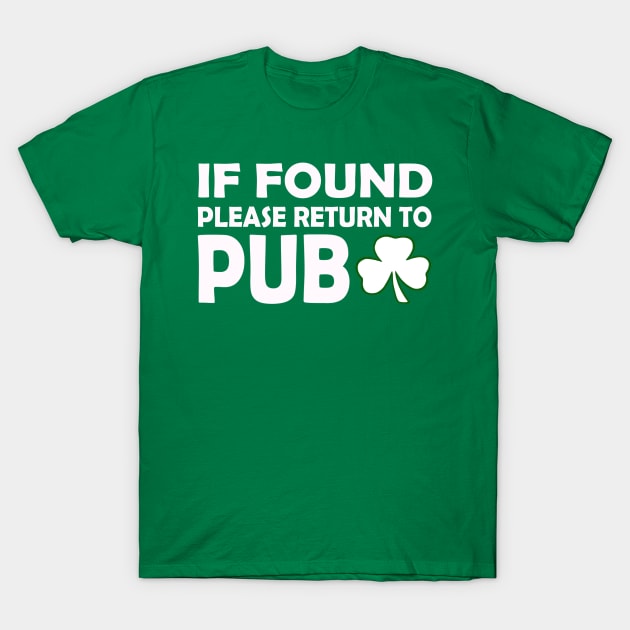 If Found Please Return To Pub. Funny St Patricks Day T-Shirt by CoolApparelShop